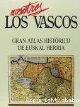 Nosotros los Vascos : Gran Atlas histrico de Euskal Herria