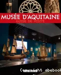 Muse d'Aquitaine. Voyage au coeur des collections