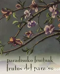 Paradisuko fruituak : loreen eta lorategien margolaritza Arabako Arte Ederren Museoan : erakusketaren egunak, 2015eko azarotik 2016ko martxora