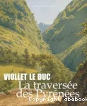 Viollet-le-Duc, la traverse des Pyrnes