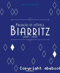 Palaces et htels de Biarritz : 1890-1950