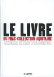 Le livre du FRAC-collection Aquitaine : panorama de l'art d'aujourd'hui