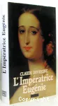 L'Impratrice Eugnie : ou le Roman d'une ambitieuse