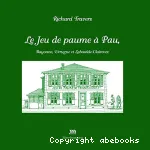 Le jeu de paume  Pau, Bayonne, Urrugne et Labastide-Clairence