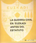 La guerra civil en Euzkadi antes del estatuto