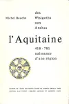 L' Aquitaine, des Wisigoths aux Arabes 418-781