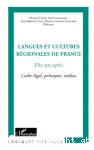 Langues et cultures rgionales de France : dix ans aprs : cadre lgal, politiques, mdias