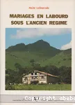 Mariages en Labourd sous l'Ancien Régime : les contrats de mariage du Pays de Labourd sous le règne de Louis XVI