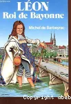 Léon,Roi de Bayonne