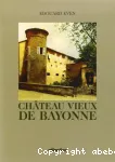 Le Chteau Vieux de Bayonne