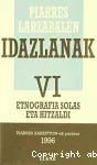 Piarres Larzabalen idazlanak. VI : Etnografia solas eta hitzaldia