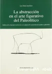 La Abstraccion en el arte figurativo del Paleolitico : Analisis del componente abstracto en la figuracion naturalista del grafismo paleolitico