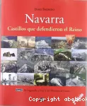 Navarra : castillos que defendieron el Reino : Tomo 1 : De Laguardia a Foix, y del Moncayo al Goierri