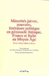 Minorits juives, pouvoirs, littrature politique en pninsule ibrique, France et Italie au Moyen Age