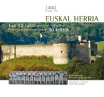 Euskal Herria. Les 40 lieux qui font l'histoire = Historia kondatzen duten 40 tokiak