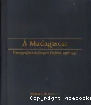 A Madagascar : photographies de Jacques Faublée , 1938-1941