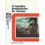 El Hombre prehistorico en Vizcaya